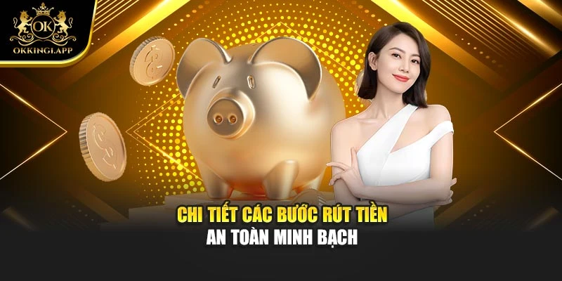 Chi tiết các bước rút tiền an toàn minh bạch