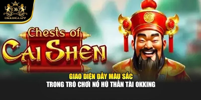 Giao diện đầy màu sắc trong trò chơi nổ hũ thần tài okking