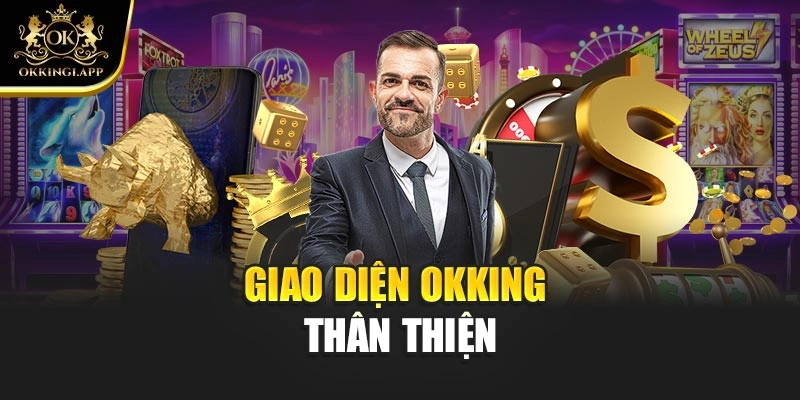 Giao diện OKKING thân thiện