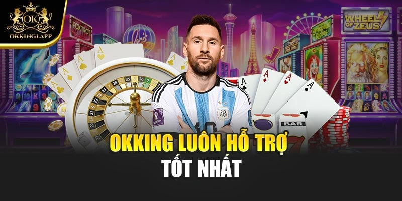 OKKING luôn hỗ trợ tốt nhất