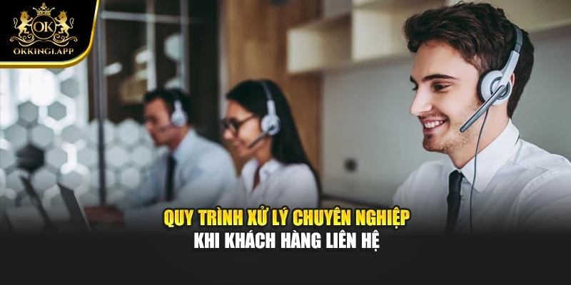Quy trình xử lý chuyên nghiệp khi khách hàng liên hệ