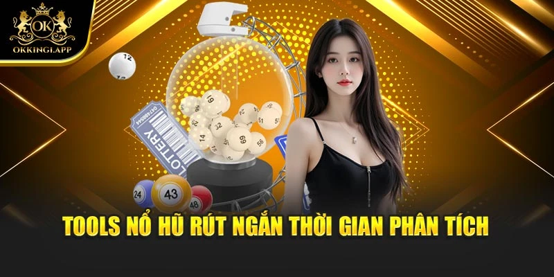 Tools nổ hũ rút ngắn thời gian phân tích